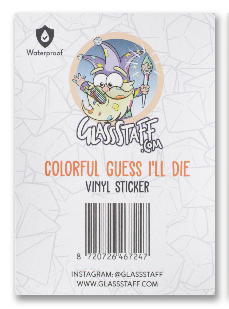 Guess I'll Die (Colorful) Waterproof Die Cut Vinyl Sticker